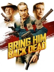   دانلود و تماشای  فیلم Bring Him Back Dead 2022