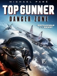   دانلود و تماشای  فیلم Top Gunner Danger Zone 2022